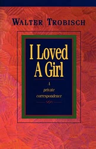 Stock image for I Loved a Girl: A Private Correspondence for sale by Russell Books