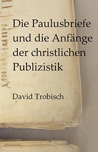 Die Paulusbriefe und die Anfänge der christlichen Publizistik - Trobisch, David