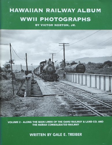 HAWAIIAN RAILWAY ALBUM WWII PHOTOGRAPHS Volume 2-Along the Main Lines of the Oahu Railway & Land ...