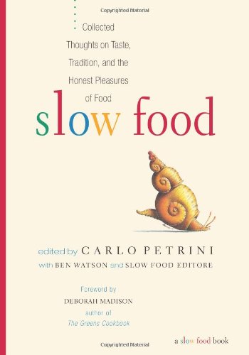 Beispielbild fr Slow Food: Collected Thoughts on Taste, Tradition, and the Honest Pleasures of Food zum Verkauf von Wonder Book