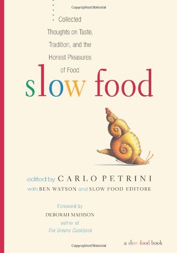 Stock image for Slow Food: Collected Thoughts on Taste, Tradition, and the Honest Pleasures of Food for sale by SecondSale