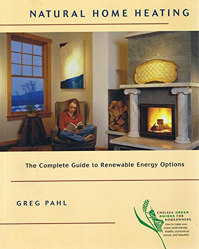 Beispielbild fr Natural Home Heating : The Complete Guide to Renewable Energy Options zum Verkauf von Better World Books: West