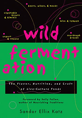 Stock image for Wild Fermentation: The Flavor, Nutrition, and Craft of Live-Culture Foods for sale by Your Online Bookstore