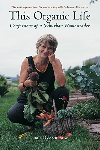 This Organic Life: Confessions of a Suburban Homesteader (9781931498241) by Gussow, Joan Dye