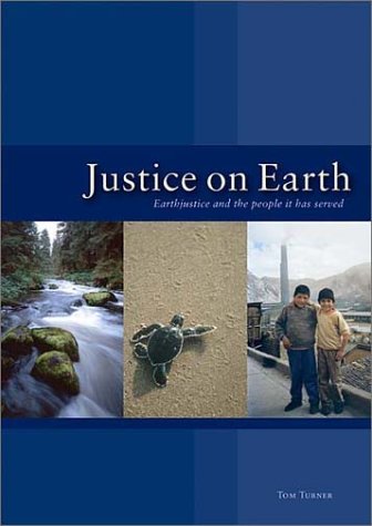 Justice on Earth: Earthjustice and the People It Has Served (9781931498319) by Turner, Tom