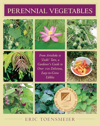 9781931498401: Perennial Vegetables: From Artichokes to 'Zuiki' Taro, a Gardener's Guide to Over 100 Delicious, Easy-to-Grow Edibles: From Artichokes to Zuiki Taro, ... Over 100 Delicious and Easy to Grow Edibles