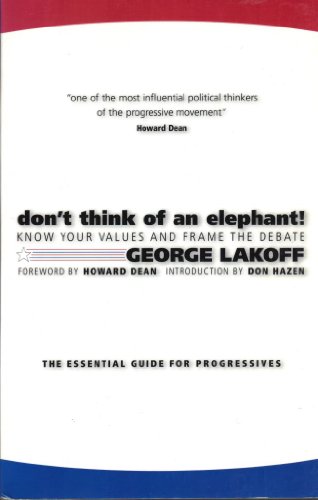 Beispielbild fr Don't Think of an Elephant!: Know Your Values and Frame the Debate--The Essential Guide for Progressives zum Verkauf von SecondSale