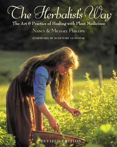 The Herbalist's Way: The Art and Practice of Healing with Plant Medicines (9781931498760) by Phillips, Nancy; Phillips, Michael
