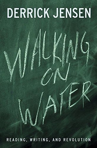 Walking on Water: Reading, Writing and Revolution (9781931498784) by Jensen, Derrick