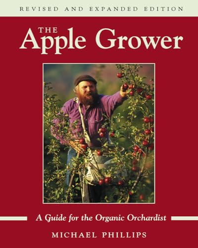 9781931498913: The Apple Grower: A Guide for the Organic Orchardist (Chelsea Green's Master Grower Gardening Series): Guide for the Organic Orchardist, 2nd Edition