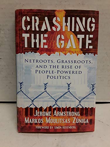 Stock image for Crashing the Gate: Netroots, Grassroots, and the Rise of People-Powered Politics. for sale by Black Cat Hill Books