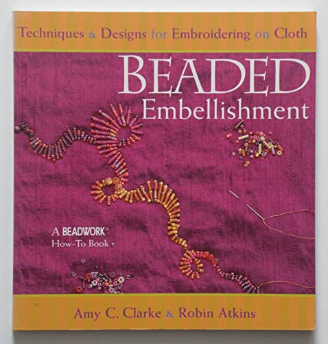 Stock image for Beaded Embellishment: Techniques Designs for Embroidering on Cloth (Beadwork How-To Book) for sale by Goodwill of Colorado