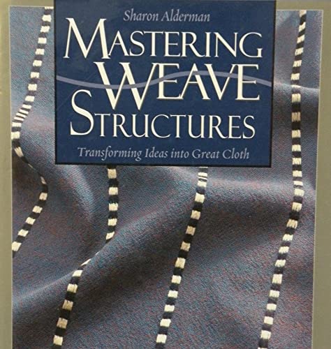 9781931499323: Mastering Weave Structures: Transforming Ideas into Great Cloth