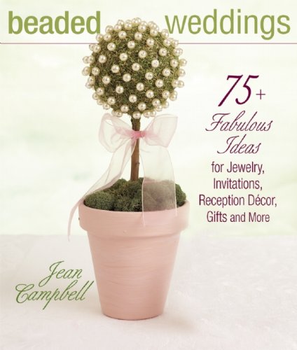 Imagen de archivo de Beaded Weddings : 75+ Fabulous Ideas for Jewelry, Invitations, Reception Decor, Gifts and More a la venta por Better World Books