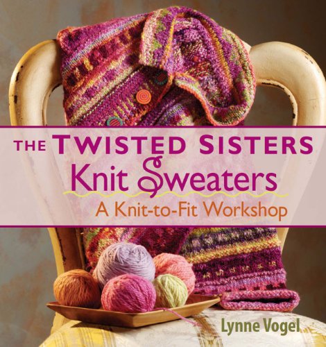 9781931499699: Twisted Sisters Knit Sweaters: A Knit-to-Fit Workshop