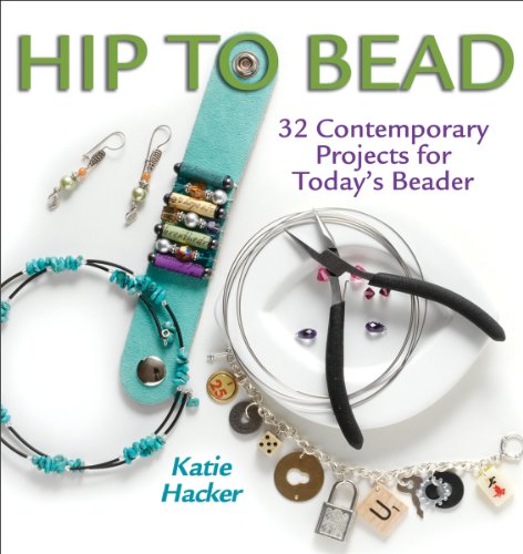 Stock image for Hip to Bead : 32 Contemporary Projects for Today's Beader for sale by Better World Books