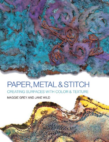 Beispielbild fr Paper, Metal and Stitch : Creating Surfaces with Color and Texture zum Verkauf von Better World Books