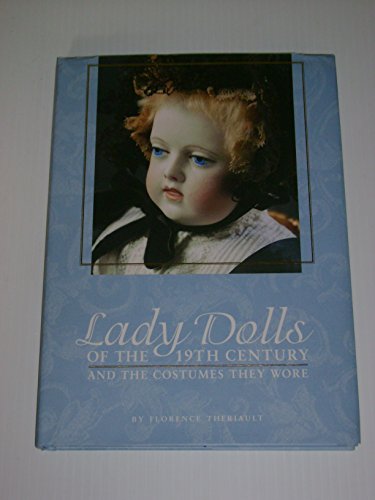 Beispielbild fr Lady Dolls of the 19th Century : And the Costumes They Wore zum Verkauf von Better World Books: West