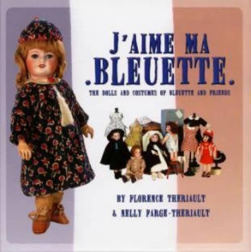 9781931503303: J/aime Ma Bleuette : The Dolls and Costumes of Bluette and Friends