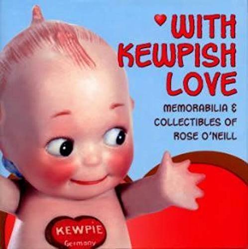 With Kewpish Love: Memorabilia & Collectibles of Rose O'Neill.