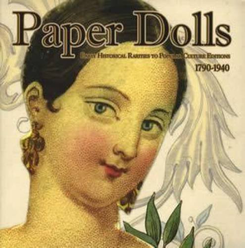 Paper Dolls: Early Historical Rarities to Popular Culture Editions, 1790-1940