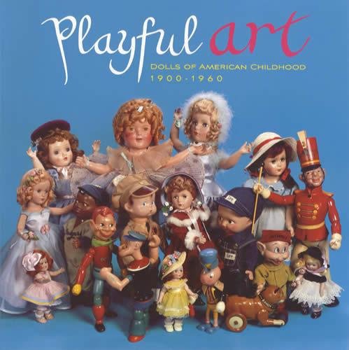 Stock image for Playful Art: Dolls of American Childhood, 1900-1960 for sale by austin books and more