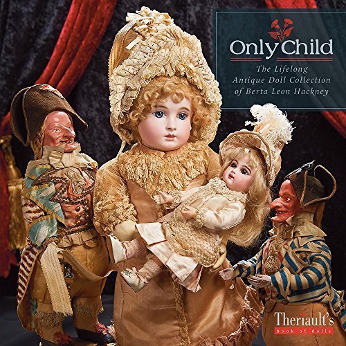 Stock image for Only Child, the Lifelong Antique Doll Collection of Berta Leon Hackney for sale by BEAR'S BOOK FOREST