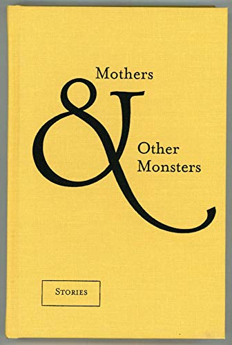 Imagen de archivo de Mothers and Other Monsters: Stories a la venta por Jack Skylark's Books