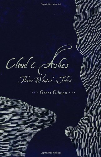 Cloud & Ashes: Three Winter's Tales (9781931520553) by Gilman, Greer