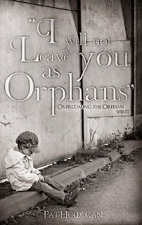I Will Not Leave You As Orphans - Pat Holloran