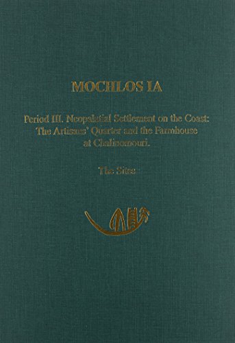 Imagen de archivo de Mochlos IA: Period III. Neopalatial Settlement on the Coast: The Artisans' Quarter and the Farmhouse at Chalinomouri. The Sites (Prehistory Monographs) (v. 1a) a la venta por The Book Bin