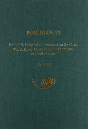 9781931534062: Mochlos IA: Period III. Neopalatial Settlement on the Coast: The Artisans' Quarter and the Farmhouse at Chalinomouri. The Sites (Prehistory Monographs)