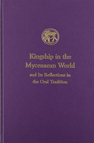 Kingship In The Mycenaean World And Its Reflections In The Oral Tradition - Shear, Ione Mylonas