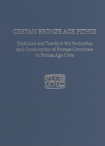 Imagen de archivo de Cretan Bronze Age Pithoi: Traditions and Trends in the Production and Consumption of Storage Containers in Bronze Age Crete (Prehistory Monographs) a la venta por Books From California