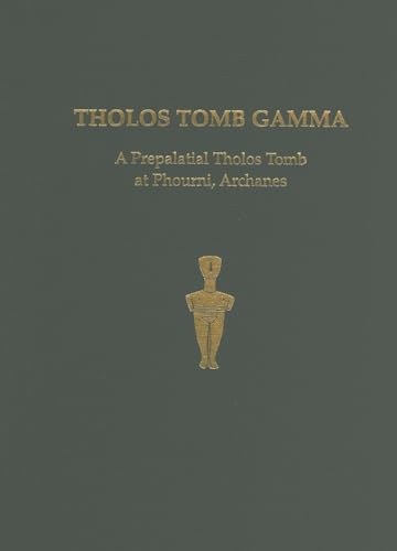 9781931534178: Tholos Tomb Gamma: A Prepalatial Tholos Tomb at Phourni, Archanes: 17 (Prehistory Monographs)