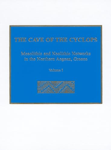 9781931534208: The Cave of the Cyclops: Mesolithic And Neolithic Networks in the Northern Aegean, Greece: Intra-site Analysis, Local Industries, And Regional Site Distribution (1)
