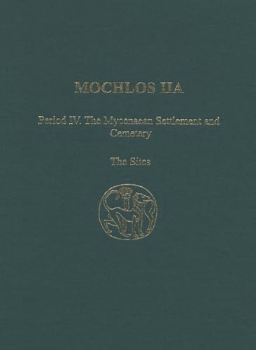 Stock image for Mochlos IIA: Period IV: The Mycenaean Settlement and Cemetery: The Sites (Prehistory Monographs) (v. 2a) for sale by austin books and more