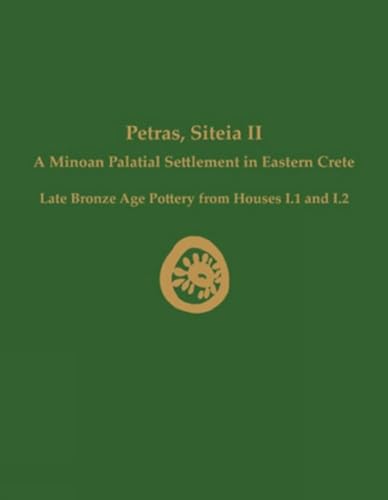 Beispielbild fr Petras, Siteia II: A Minoan Palatial Settlement in Eastern Crete: Late Bronze Age Pottery from Houses I.1 and I.2 (Prehistory Monographs) zum Verkauf von Books From California
