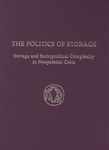 9781931534505: The Politics of Storage: Storage and Sociopolitical Complexity in Neopalatial Crete