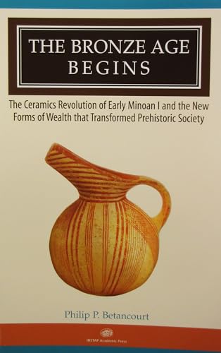 Imagen de archivo de The Bronze Age Begins: The Ceramics Revolution of Early Minoan I and the New Forms of Wealth That Transformed Prehistoric Society a la venta por Revaluation Books