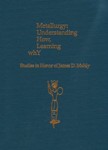 Imagen de archivo de Metallurgy: Understanding How, Learning Why: Studies in Honor of James D. Muhly a la venta por Revaluation Books