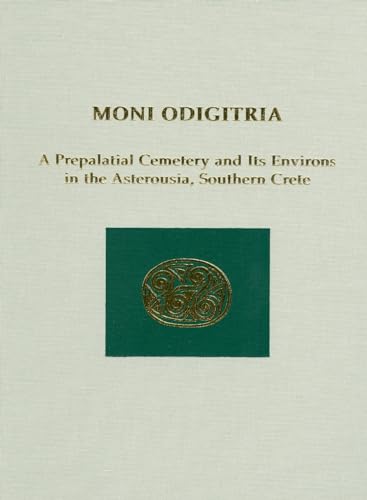 9781931534581: Moni Odigitria: A Prepalatial Cemetery and Its Environs in the Asterousia, Southern Crete: 30 (Prehistory Monographs)