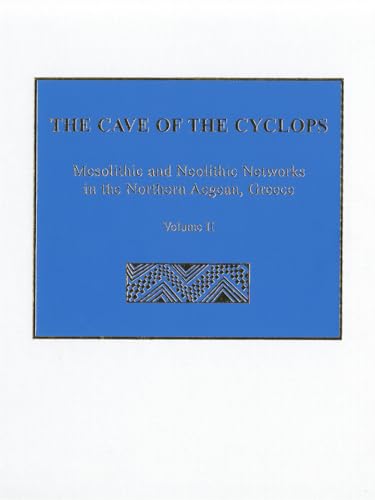 Imagen de archivo de THE CAVE OF THE CYCLOPS - MESOLITHIC AND NEOLITHIC NETWORKS IN THE NORTHERN AEGEAN, GREECE Volume II: Bone Tool Industries, Dietary Resources and the Paleoenvironment, and Archaeometrical Studies a la venta por Ancient World Books