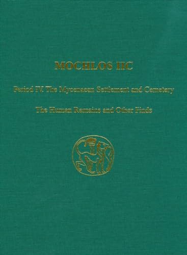 9781931534604: Mochlos IIC: Period IV. The Mycenaean Settlement and Cemetery: The Human Remains and Other Finds (Prehistory Monographs)