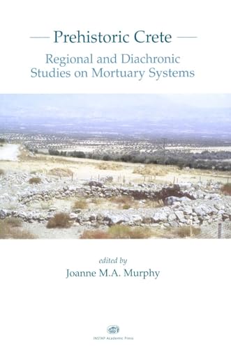 9781931534611: Prehistoric Crete: Regional and Diachronic Studies on Mortuary Systems