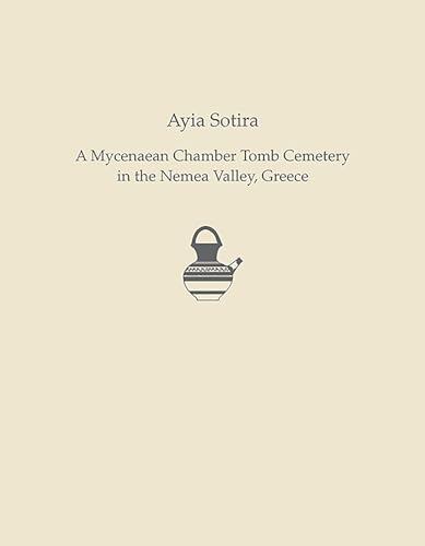 Stock image for Ayia Sotira: A Mycenaean Chamber Tomb Cemetery in the Nemea Valley, Greece (Prehistory Monographs) for sale by Books From California