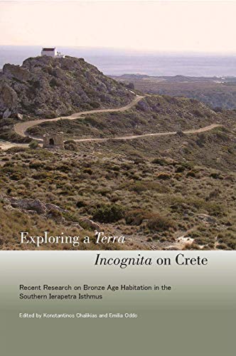 Beispielbild fr Exploring a Terra Incognita on Crete: Recent Research on Bronze Age Habitation in the Southern Ierapetra Isthmus zum Verkauf von Books From California