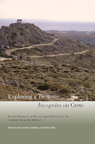 Stock image for Exploring a Terra Incognita on Crete: Recent Research on Bronze Age Habitation in the Southern Ierapetra Isthmus for sale by Books From California