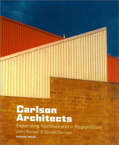 Carlson Architects: Expanding Northwestern Regionalism (9781931536127) by Pastier, John; Carlson, Donald