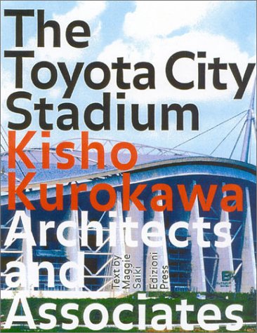 Stock image for The Toyota City Stadium: Kisho Kurokawa Architects and Associates for sale by Ergodebooks
